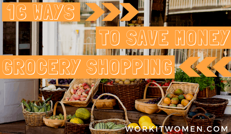 16 Ways to Save Money Grocery Shopping with Work It Women