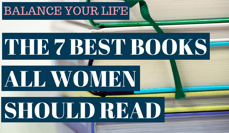 Balance your life: The 7 Best Books All Women Should Read