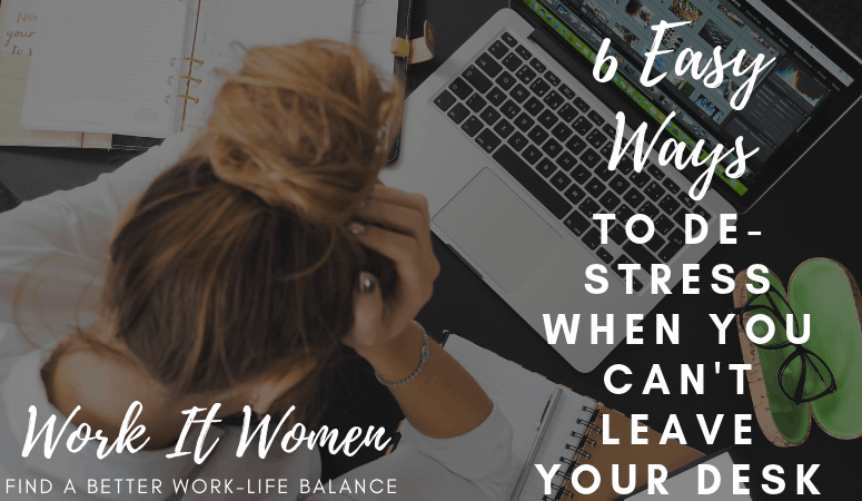 Work It Women 6 Easy Ways to De-Stress when you cant leave your desk featured image